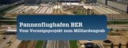 Pannenflughafen BER: Vom Vorzeigeprojekt zum Milliardengrab