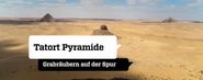 Tatort Pyramide: Grabräubern auf der Spur
