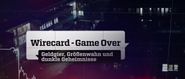 Wirecard: Game Over - Geldgier, Größenwahn und dunkle Geheimnisse