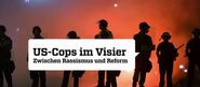 US-Cops im Visier: Zwischen Rassismus und Reform