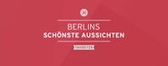 Berlins schönste Aussichten: Die 30 spektakulärsten Blicke von oben