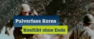 Pulverfass Korea: Konflikt ohne Ende